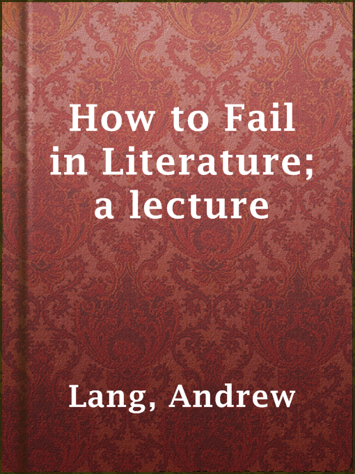 Title details for How to Fail in Literature; a lecture by Andrew Lang - Available